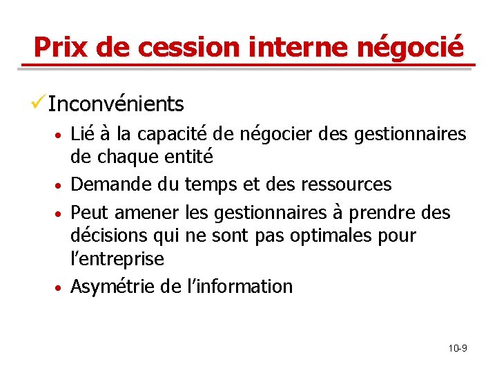 Prix de cession interne négocié ü Inconvénients Lié à la capacité de négocier des Prix de cession interne négocié ü Inconvénients Lié à la capacité de négocier des