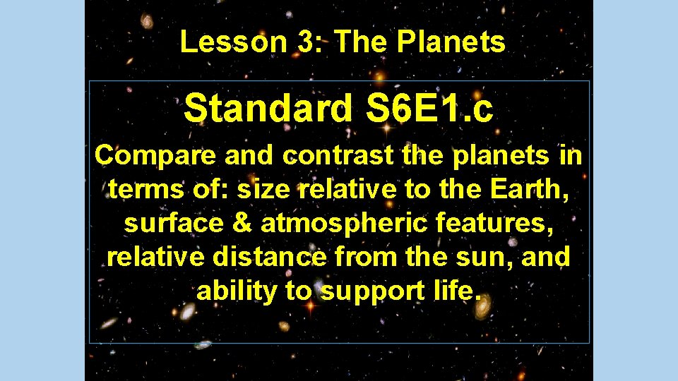 Lesson 3: The Planets Standard S 6 E 1. c Compare and contrast the