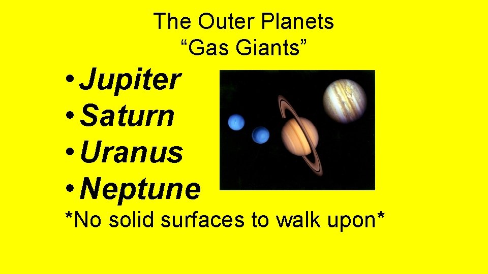 The Outer Planets “Gas Giants” • Jupiter • Saturn • Uranus • Neptune *No