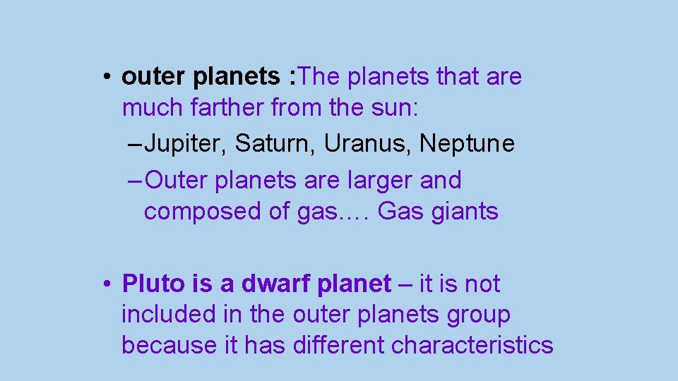  • outer planets : The planets that are much farther from the sun: