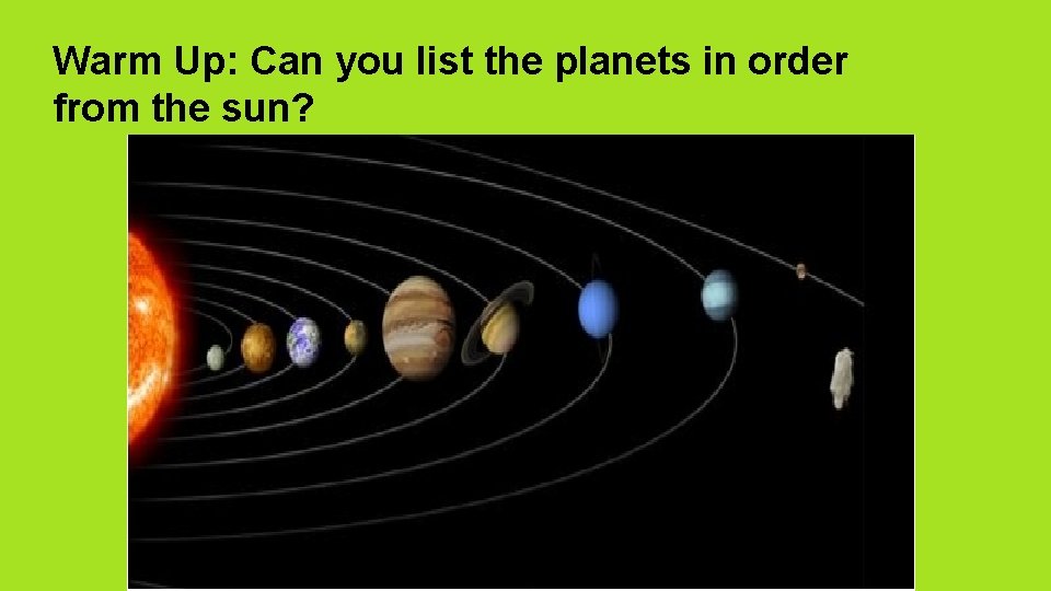 Warm Up: Can you list the planets in order from the sun? 