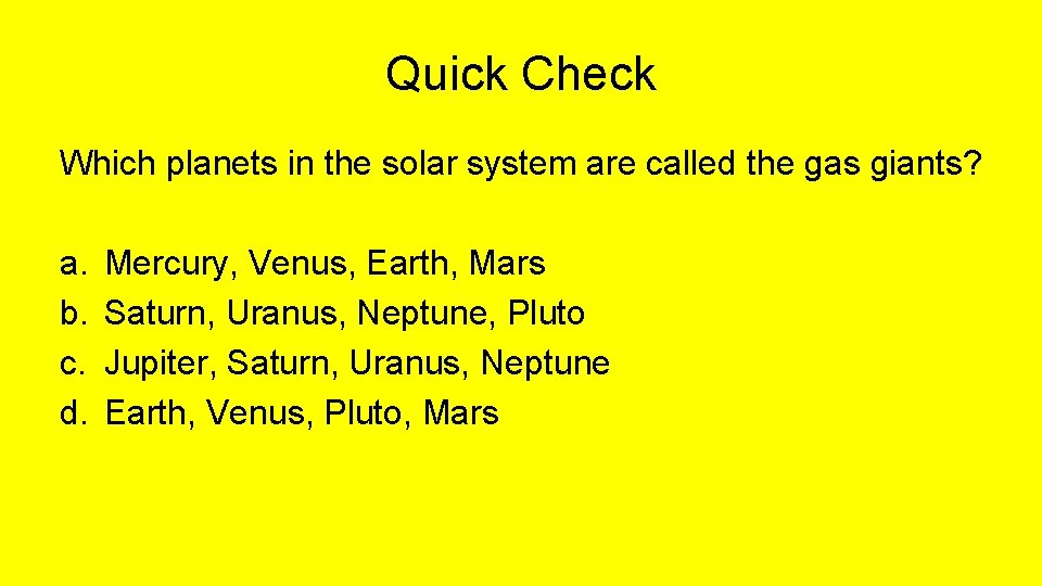 Quick Check Which planets in the solar system are called the gas giants? a.