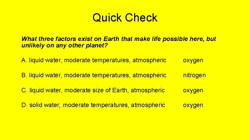 Quick Check What three factors exist on Earth that make life possible here, but