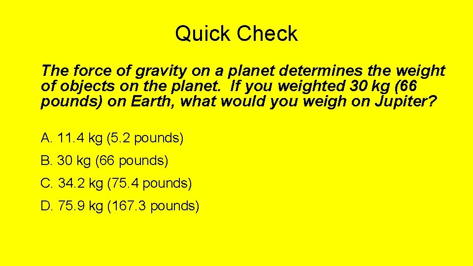 Quick Check The force of gravity on a planet determines the weight of objects