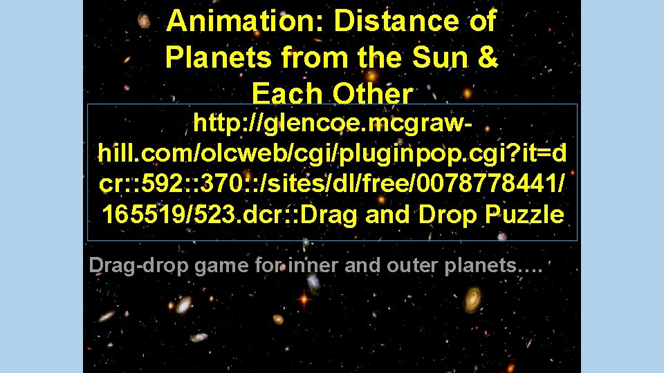 Animation: Distance of Planets from the Sun & Each Other http: //glencoe. mcgrawhill. com/olcweb/cgi/pluginpop.