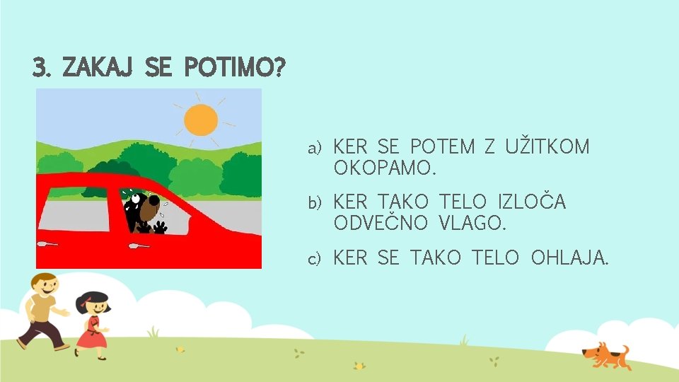 3. ZAKAJ SE POTIMO? a) KER SE POTEM Z UŽITKOM OKOPAMO. b) KER TAKO