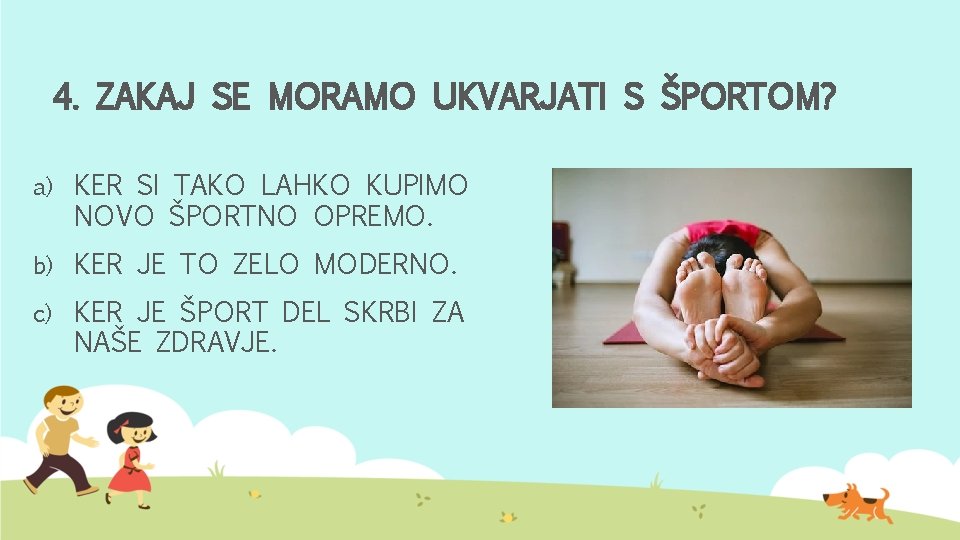 4. ZAKAJ SE MORAMO UKVARJATI S ŠPORTOM? a) KER SI TAKO LAHKO KUPIMO NOVO