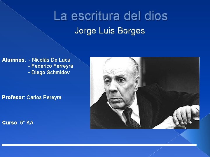 La escritura del dios Jorge Luis Borges Alumnos: - Nicolás De Luca - Federico