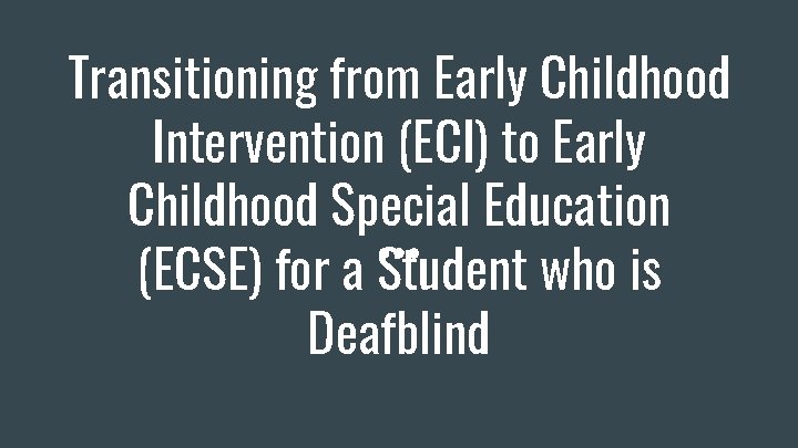 Transitioning from Early Childhood Intervention (ECI) to Early Childhood Special Education (ECSE) for a