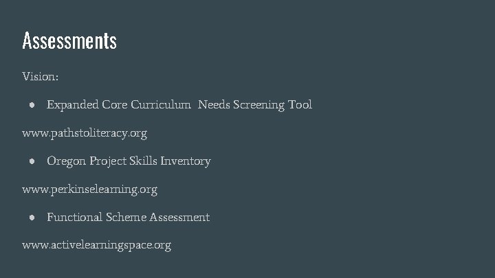 Assessments Vision: ● Expanded Core Curriculum Needs Screening Tool www. pathstoliteracy. org ● Oregon