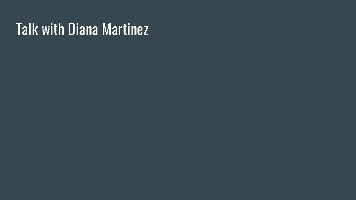 Talk with Diana Martinez 