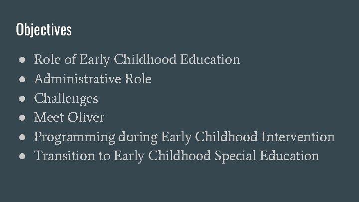 Objectives ● ● ● Role of Early Childhood Education Administrative Role Challenges Meet Oliver