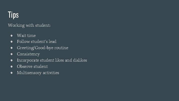 Tips Working with student: ● ● ● ● Wait time Follow student’s lead Greeting/Good-bye