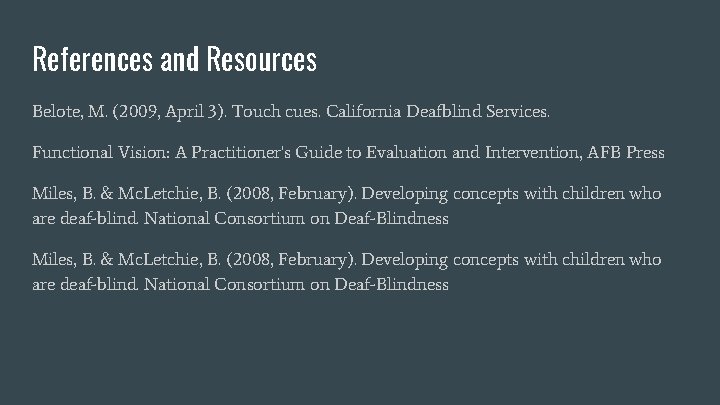 References and Resources Belote, M. (2009, April 3). Touch cues. California Deafblind Services. Functional