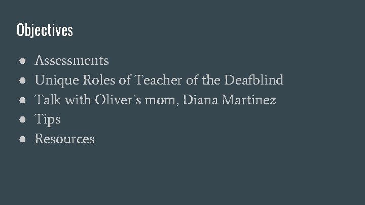 Objectives ● ● ● Assessments Unique Roles of Teacher of the Deafblind Talk with