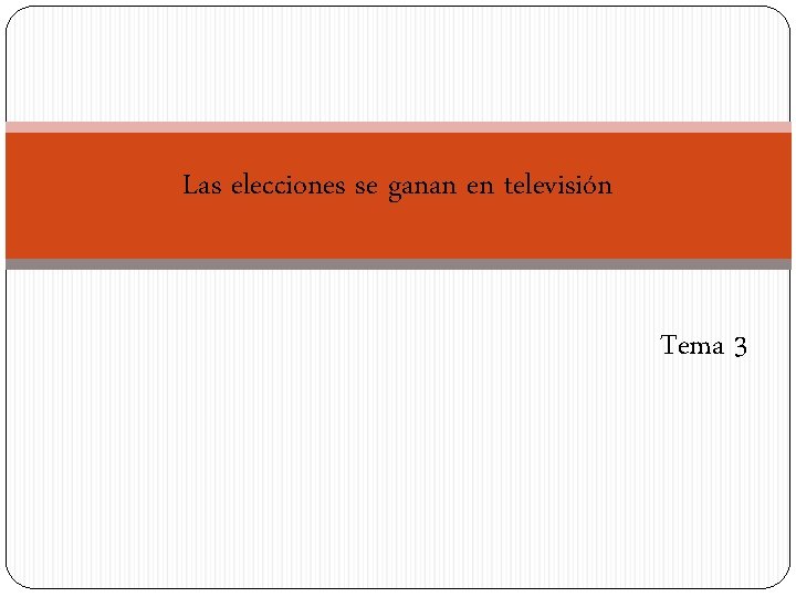 Las elecciones se ganan en televisión Tema 3 