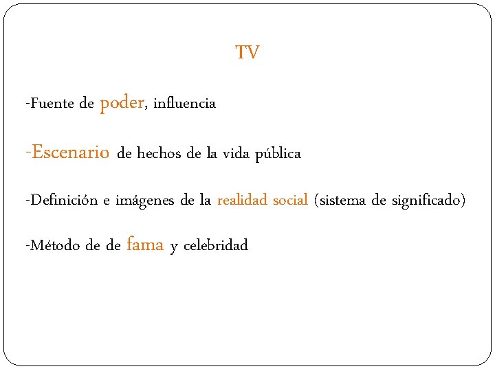 TV -Fuente de poder, influencia -Escenario de hechos de la vida pública -Definición e