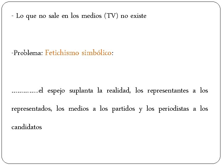 - Lo que no sale en los medios (TV) no existe -Problema: Fetichismo simbólico: