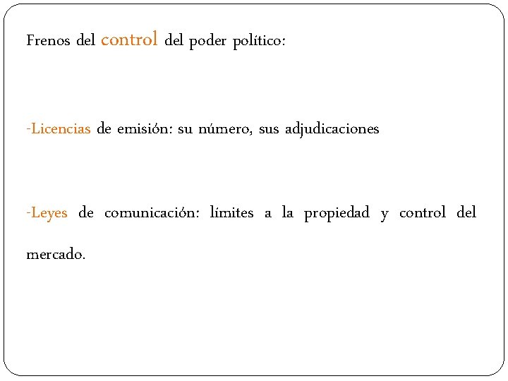 Frenos del control del poder político: -Licencias de emisión: su número, sus adjudicaciones -Leyes