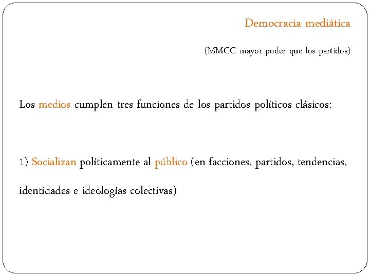 Democracia mediática (MMCC mayor poder que los partidos) Los medios cumplen tres funciones de