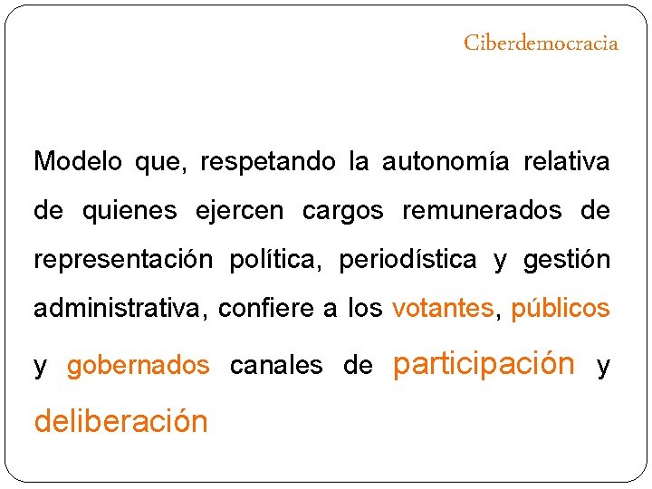 Ciberdemocracia Modelo que, respetando la autonomía relativa de quienes ejercen cargos remunerados de representación