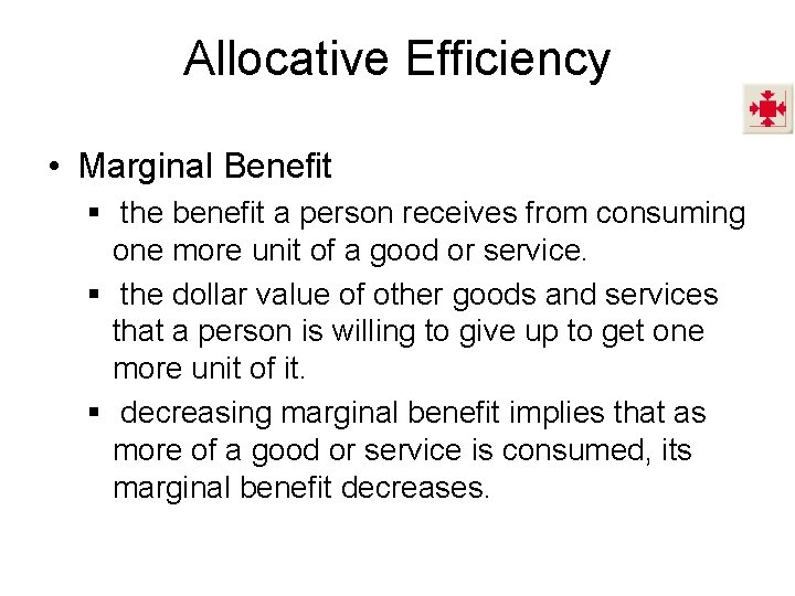 Allocative Efficiency • Marginal Benefit § the benefit a person receives from consuming one