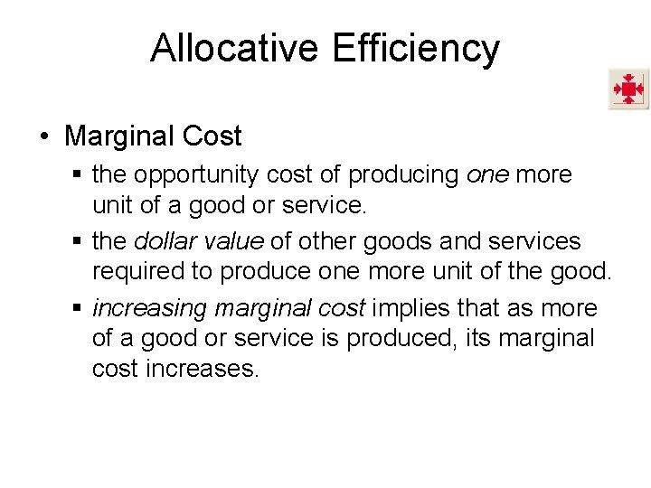 Allocative Efficiency • Marginal Cost § the opportunity cost of producing one more unit