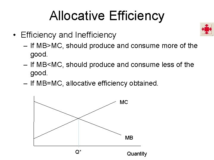 Allocative Efficiency • Efficiency and Inefficiency – If MB>MC, should produce and consume more