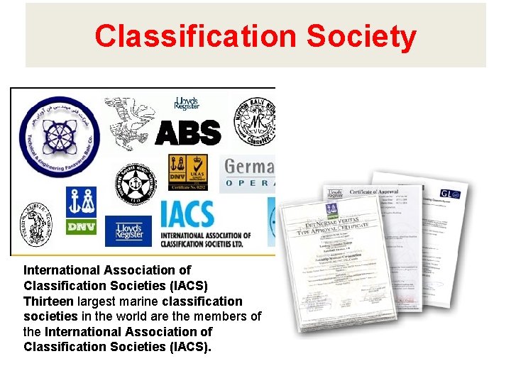 Classification Society International Association of Classification Societies (IACS) Thirteen largest marine classification societies in