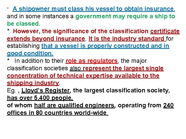 A shipowner must class his vessel to obtain insurance, and in some instances a