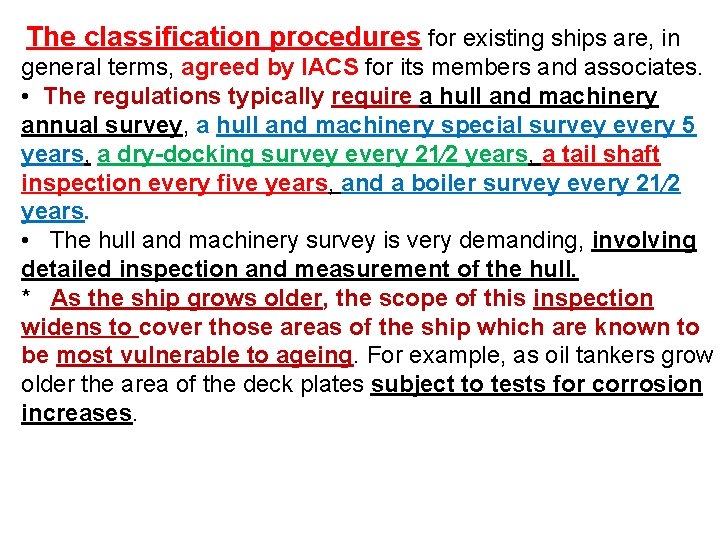 The classification procedures for existing ships are, in general terms, agreed by IACS for