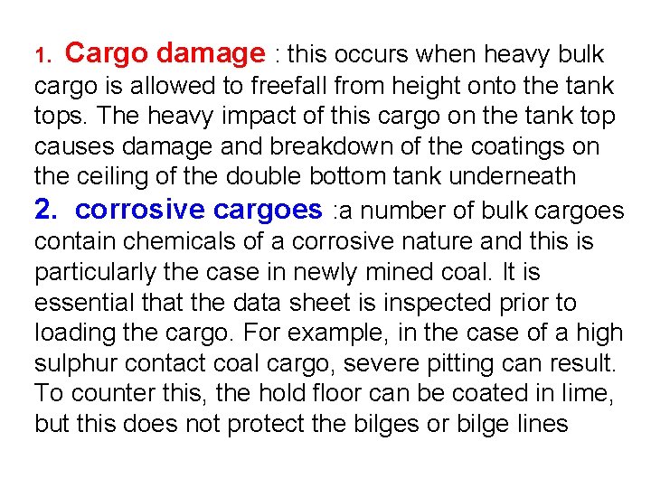 1. Cargo damage : this occurs when heavy bulk cargo is allowed to freefall