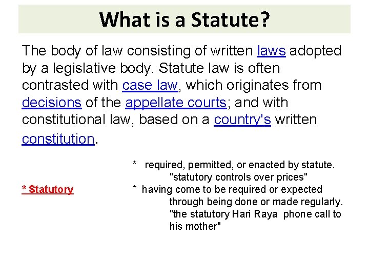 What is a Statute? The body of law consisting of written laws adopted by
