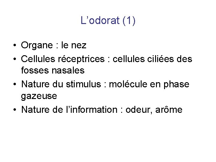 L’odorat (1) • Organe : le nez • Cellules réceptrices : cellules ciliées des L’odorat (1) • Organe : le nez • Cellules réceptrices : cellules ciliées des