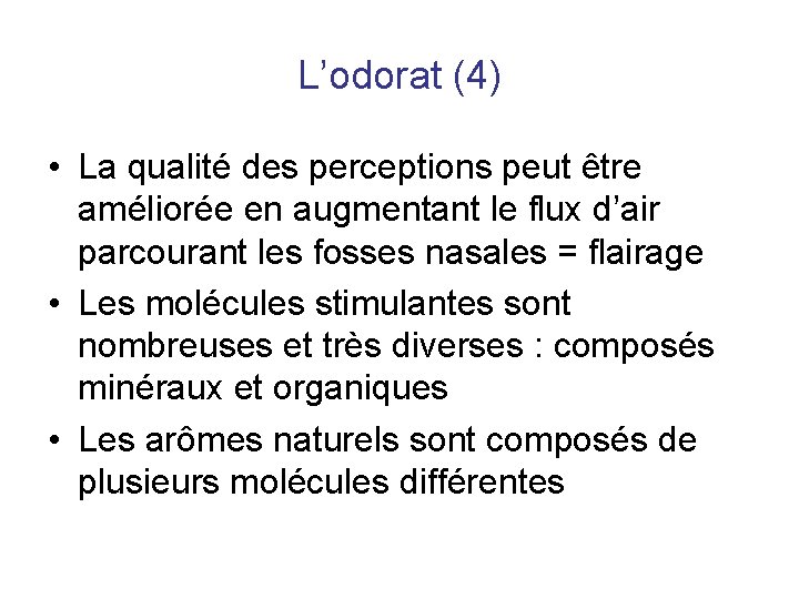 L’odorat (4) • La qualité des perceptions peut être améliorée en augmentant le flux L’odorat (4) • La qualité des perceptions peut être améliorée en augmentant le flux