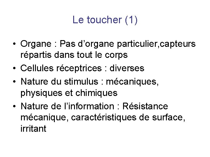Le toucher (1) • Organe : Pas d’organe particulier, capteurs répartis dans tout le Le toucher (1) • Organe : Pas d’organe particulier, capteurs répartis dans tout le