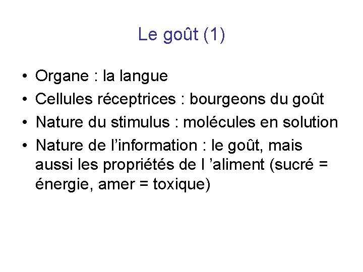 Le goût (1) • • Organe : la langue Cellules réceptrices : bourgeons du Le goût (1) • • Organe : la langue Cellules réceptrices : bourgeons du