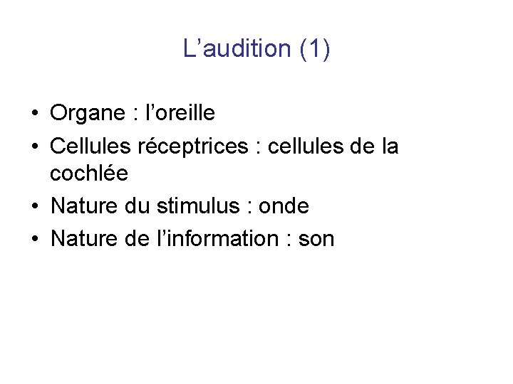 L’audition (1) • Organe : l’oreille • Cellules réceptrices : cellules de la cochlée L’audition (1) • Organe : l’oreille • Cellules réceptrices : cellules de la cochlée