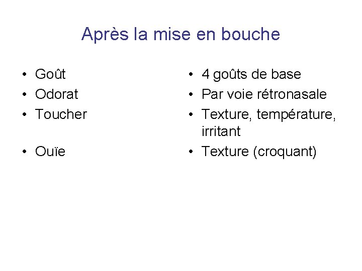 Après la mise en bouche • Goût • Odorat • Toucher • Ouïe • Après la mise en bouche • Goût • Odorat • Toucher • Ouïe •