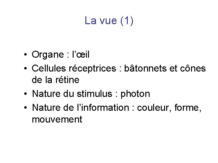 La vue (1) • Organe : l’œil • Cellules réceptrices : bâtonnets et cônes La vue (1) • Organe : l’œil • Cellules réceptrices : bâtonnets et cônes