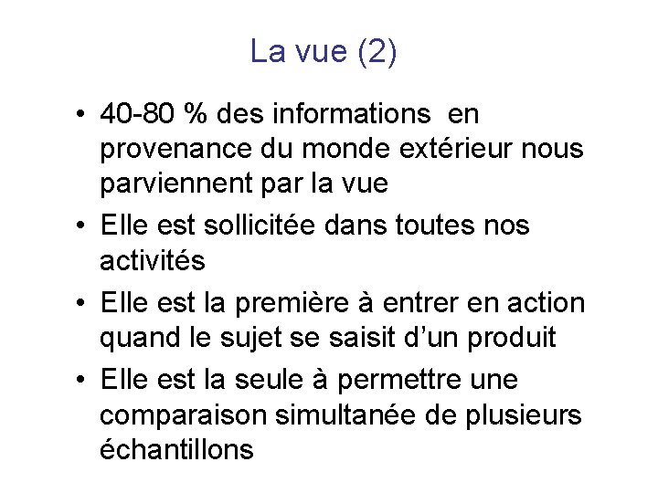 La vue (2) • 40 -80 % des informations en provenance du monde extérieur La vue (2) • 40 -80 % des informations en provenance du monde extérieur