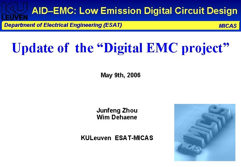 AID–EMC: Low Emission Digital Circuit Design Department of Electrical Engineering (ESAT) MICAS Update of