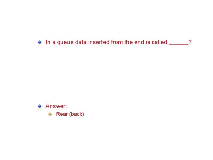 Just a minute In a queue data inserted from the end is called Answer: