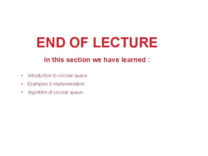 END OF LECTURE In this section we have learned : • Introduction to circular