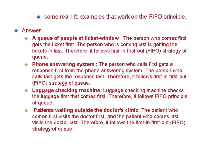 some real life examples that work on the FIFO principle. Answer: A queue of
