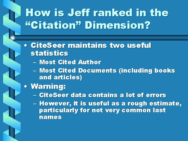 How is Jeff ranked in the “Citation” Dimension? • Cite. Seer maintains two useful How is Jeff ranked in the “Citation” Dimension? • Cite. Seer maintains two useful