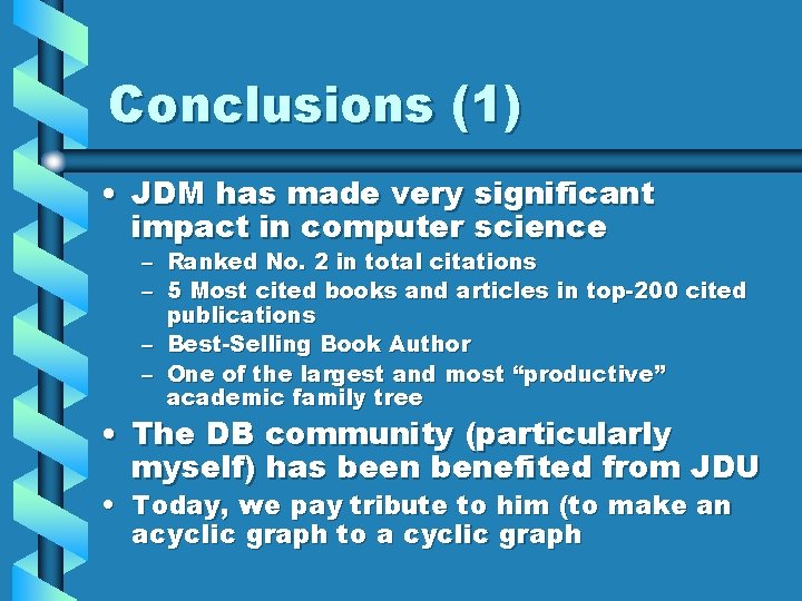 Conclusions (1) • JDM has made very significant impact in computer science – Ranked Conclusions (1) • JDM has made very significant impact in computer science – Ranked