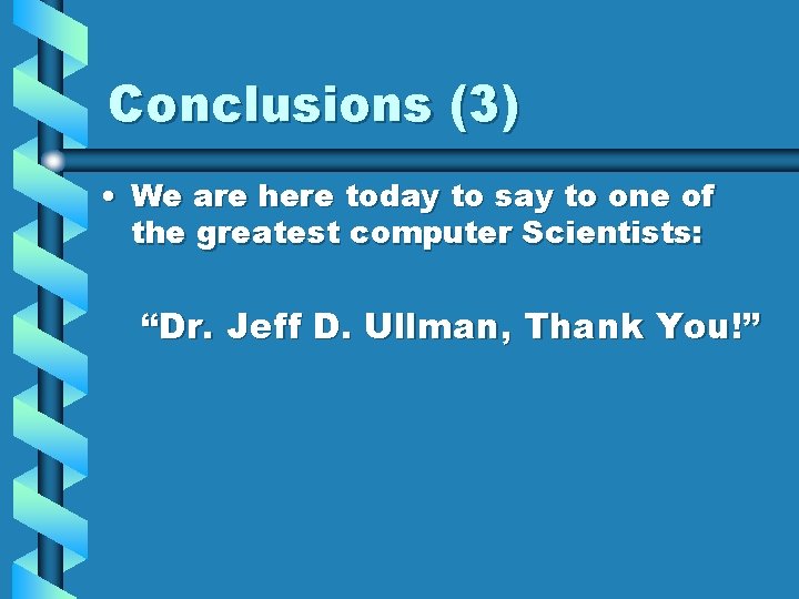 Conclusions (3) • We are here today to say to one of the greatest Conclusions (3) • We are here today to say to one of the greatest