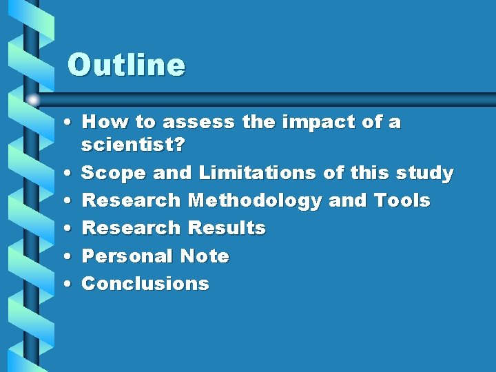 Outline • How to assess the impact of a scientist? • Scope and Limitations Outline • How to assess the impact of a scientist? • Scope and Limitations