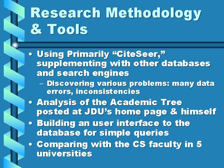 Research Methodology & Tools • Using Primarily “Cite. Seer, ” supplementing with other databases Research Methodology & Tools • Using Primarily “Cite. Seer, ” supplementing with other databases